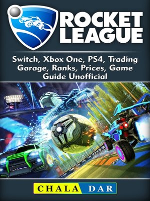 cover image of Rocket League, Switch, Xbox One, PS4, Trading, Garage, Ranks, Prices, Game Guide Unofficial